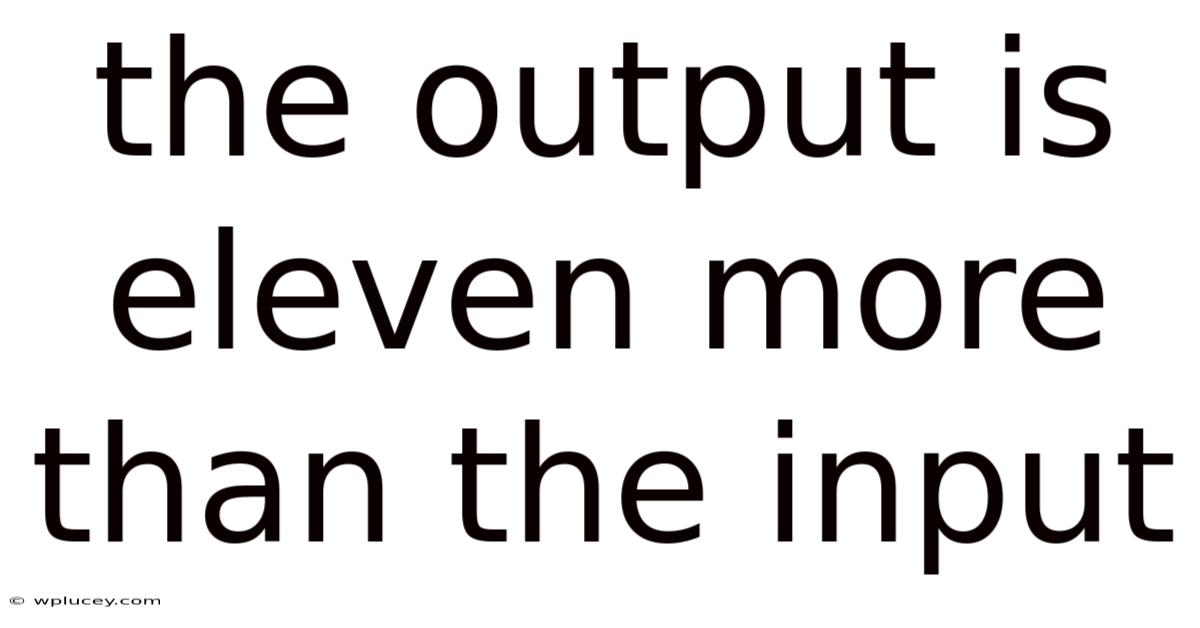 The Output Is Eleven More Than The Input