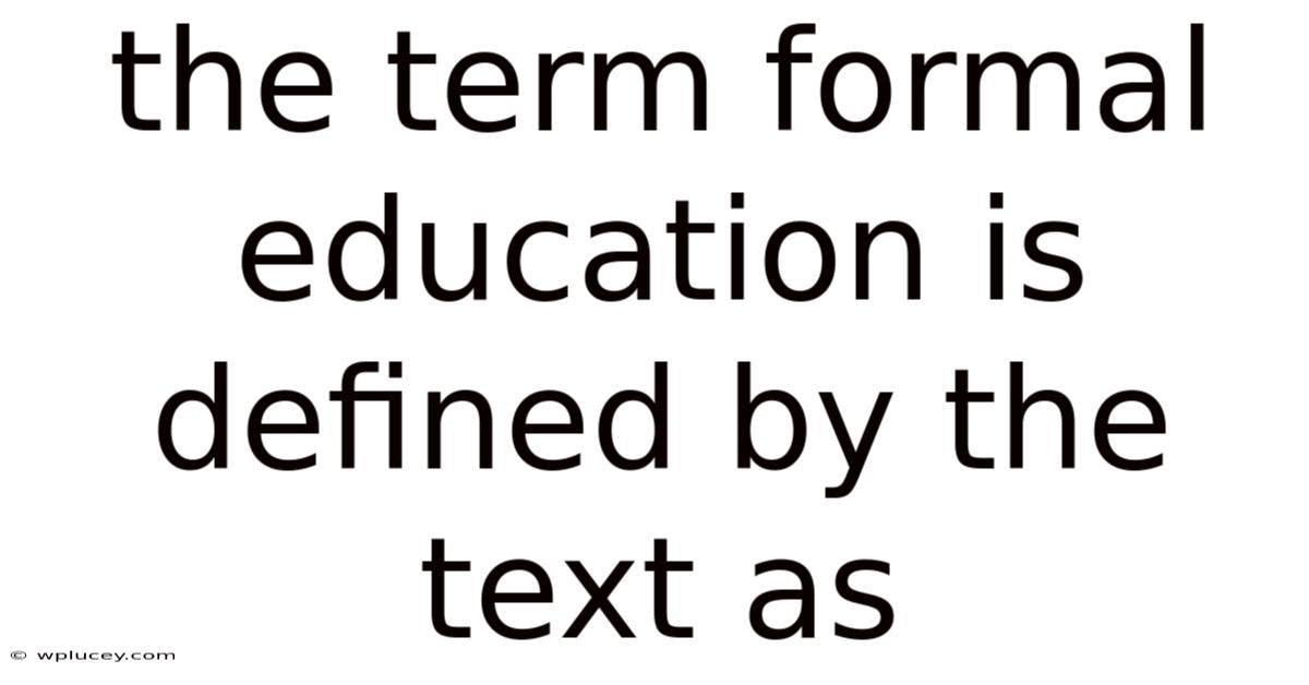 The Term Formal Education Is Defined By The Text As