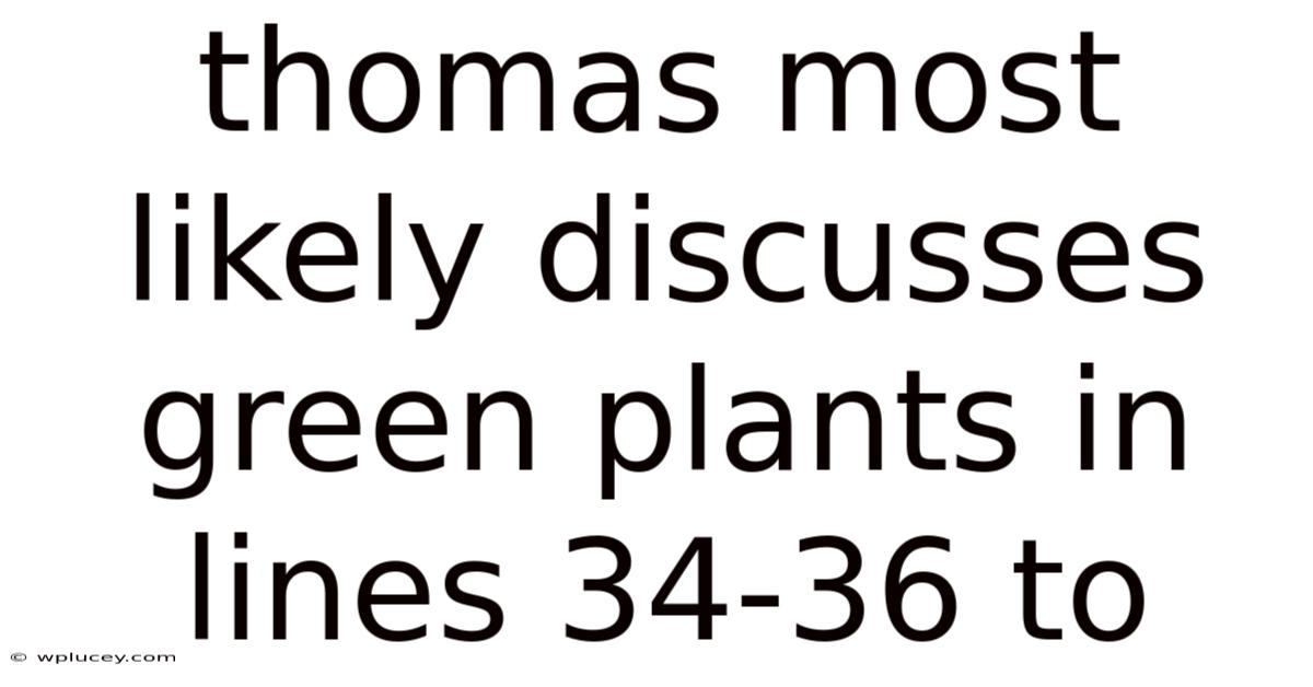 Thomas Most Likely Discusses Green Plants In Lines 34-36 To