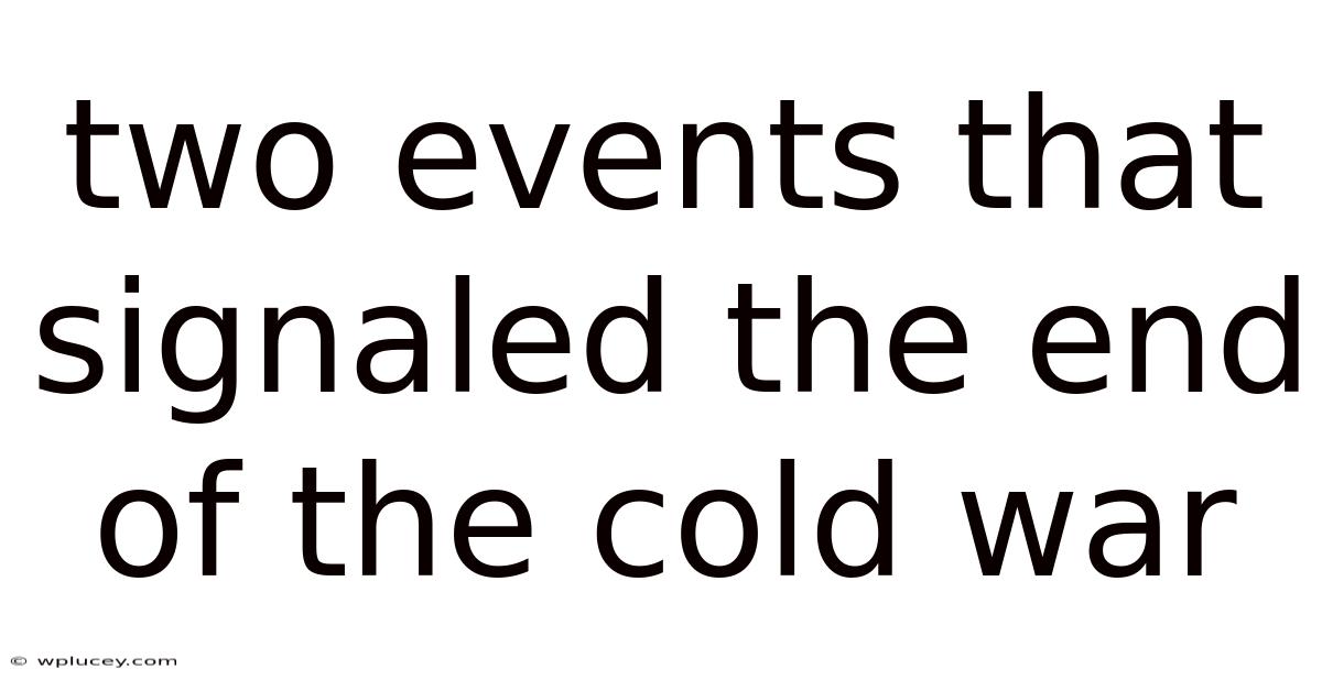 Two Events That Signaled The End Of The Cold War