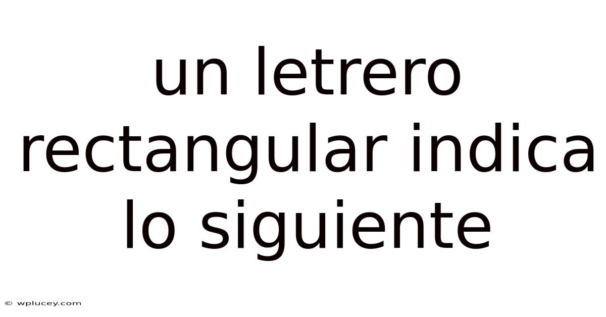 Un Letrero Rectangular Indica Lo Siguiente
