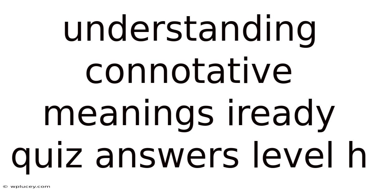 Understanding Connotative Meanings Iready Quiz Answers Level H