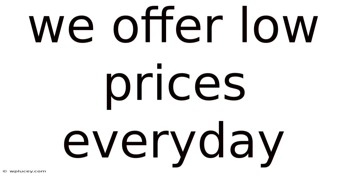 We Offer Low Prices Everyday