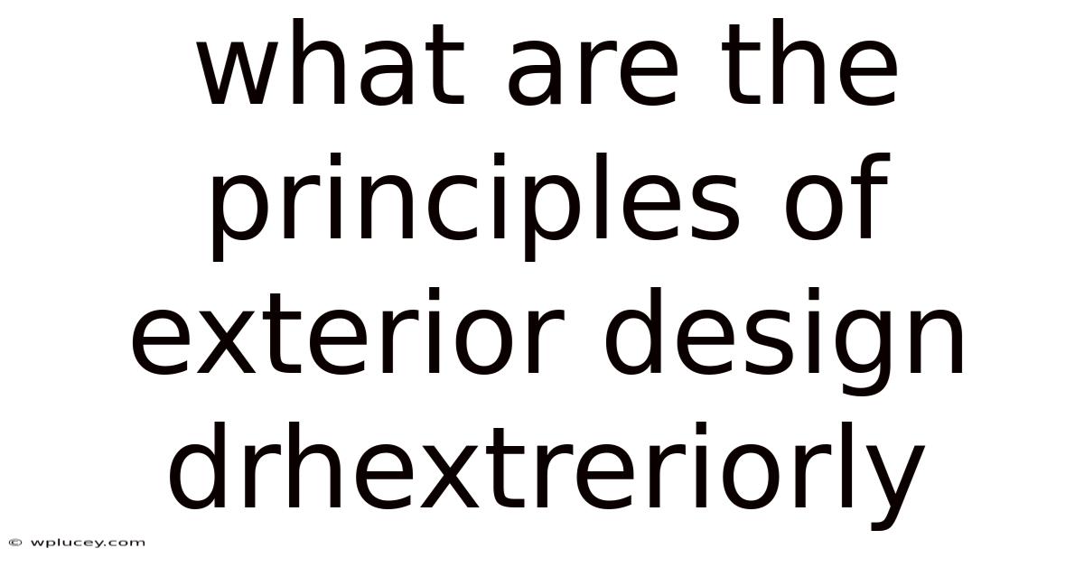 What Are The Principles Of Exterior Design Drhextreriorly