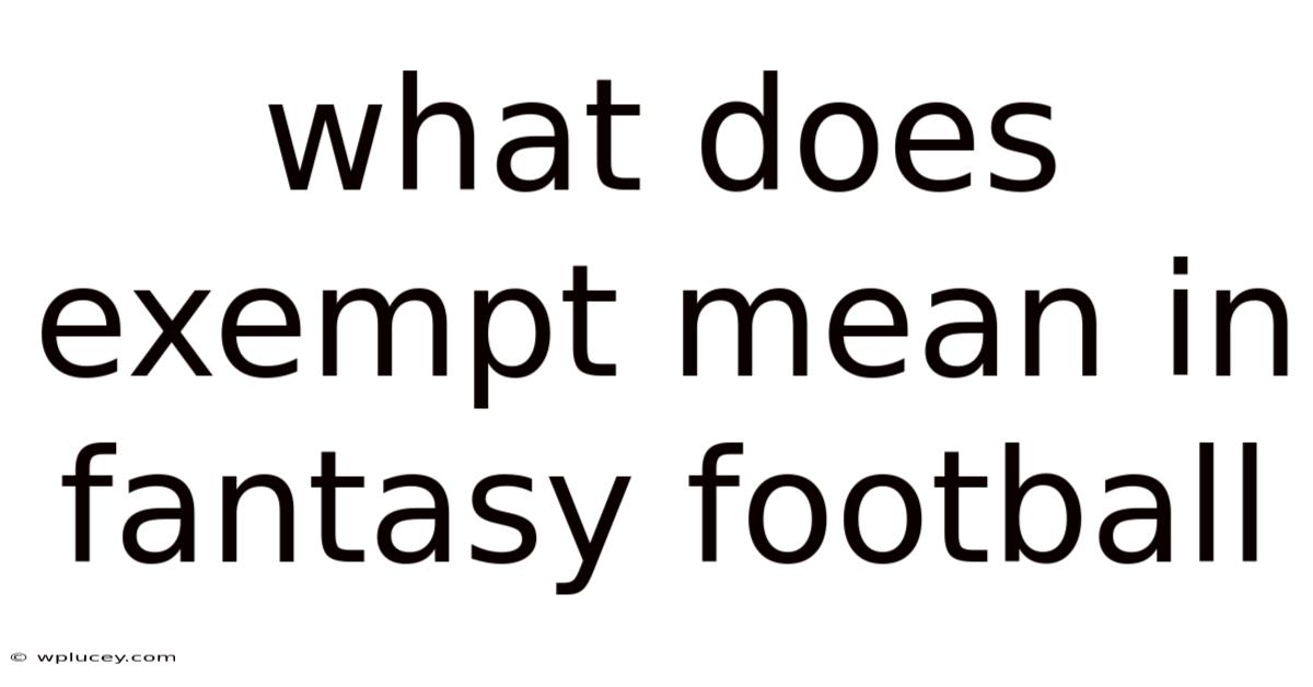 What Does Exempt Mean In Fantasy Football