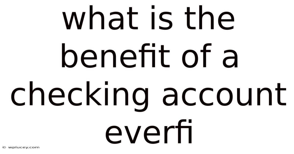 What Is The Benefit Of A Checking Account Everfi