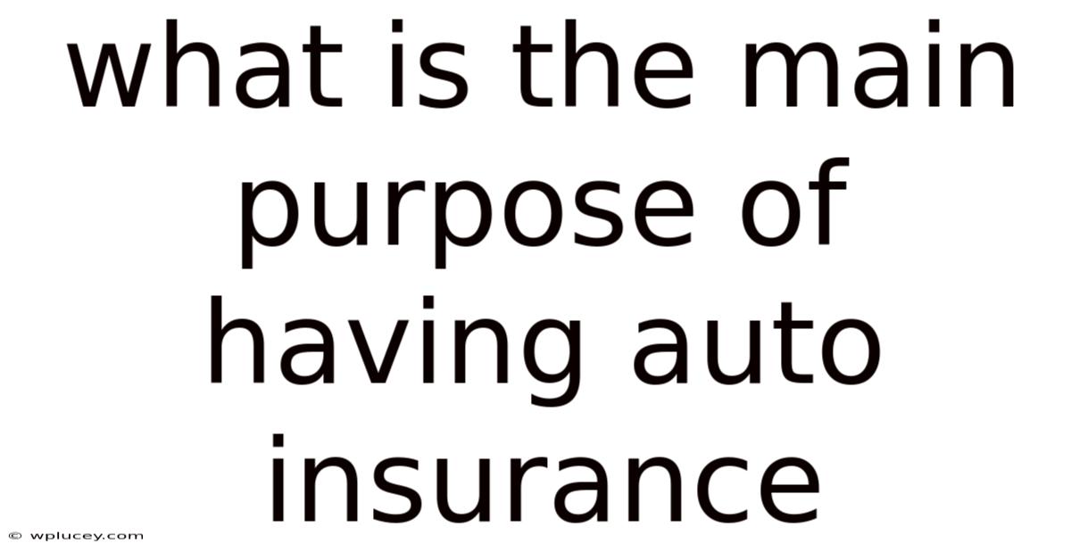 What Is The Main Purpose Of Having Auto Insurance