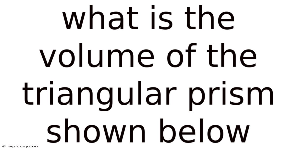 What Is The Volume Of The Triangular Prism Shown Below