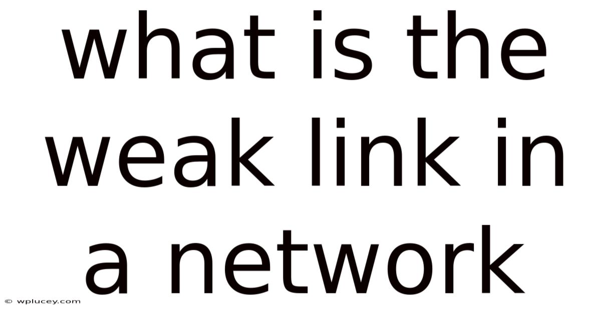 What Is The Weak Link In A Network