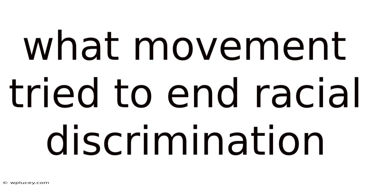 What Movement Tried To End Racial Discrimination