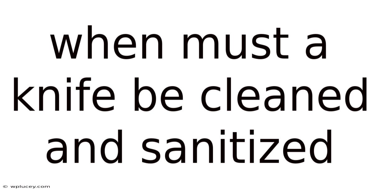 When Must A Knife Be Cleaned And Sanitized