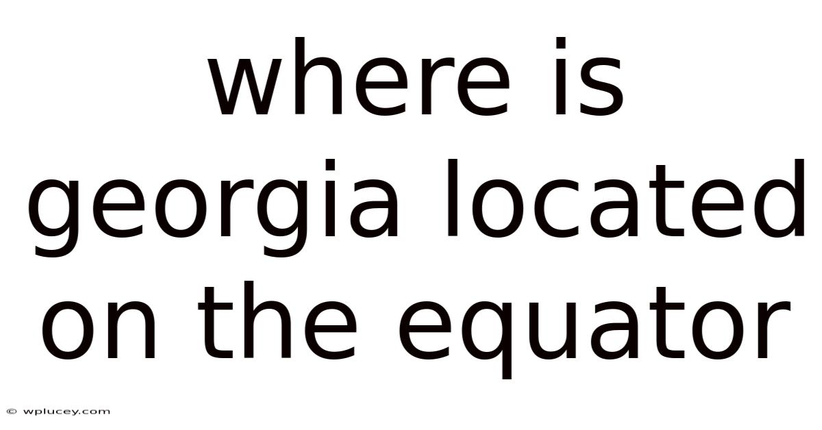 Where Is Georgia Located On The Equator