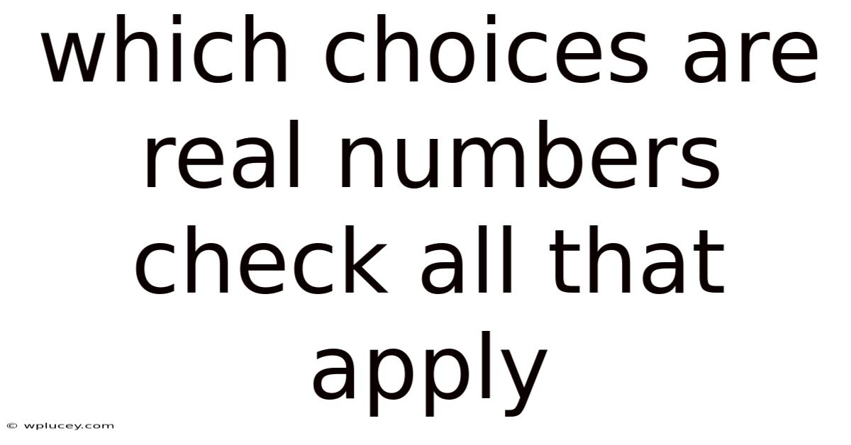 Which Choices Are Real Numbers Check All That Apply