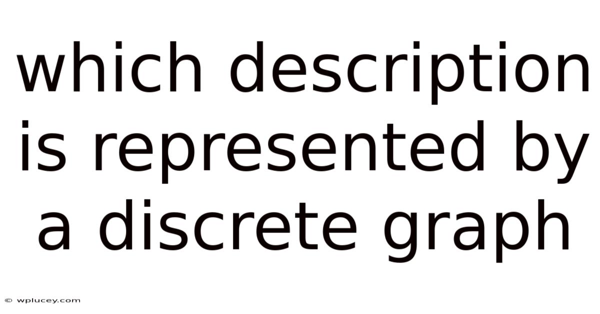 Which Description Is Represented By A Discrete Graph