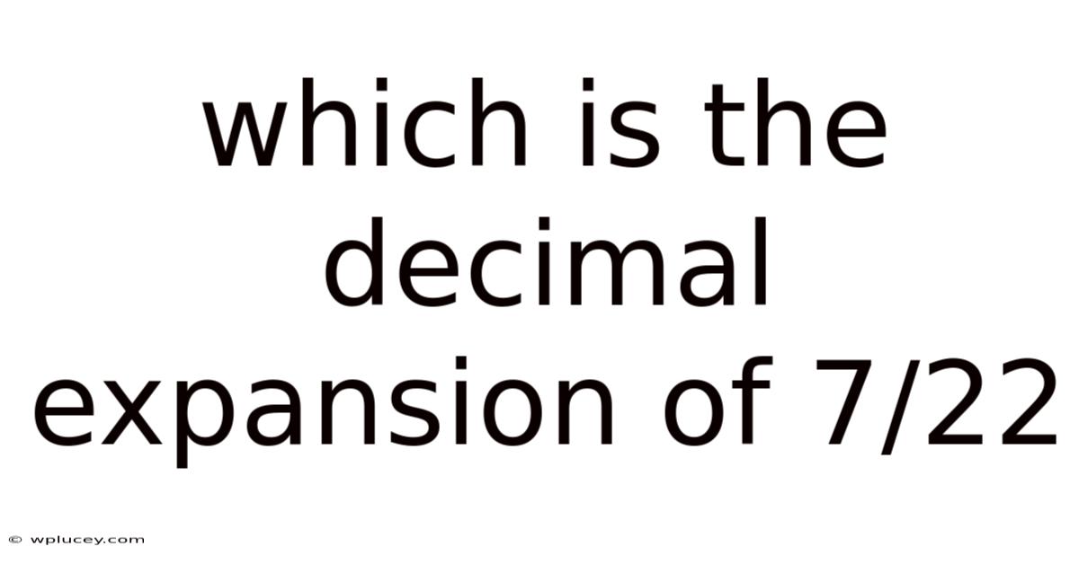 Which Is The Decimal Expansion Of 7/22