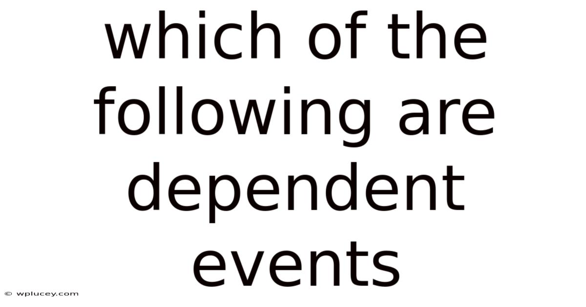 Which Of The Following Are Dependent Events