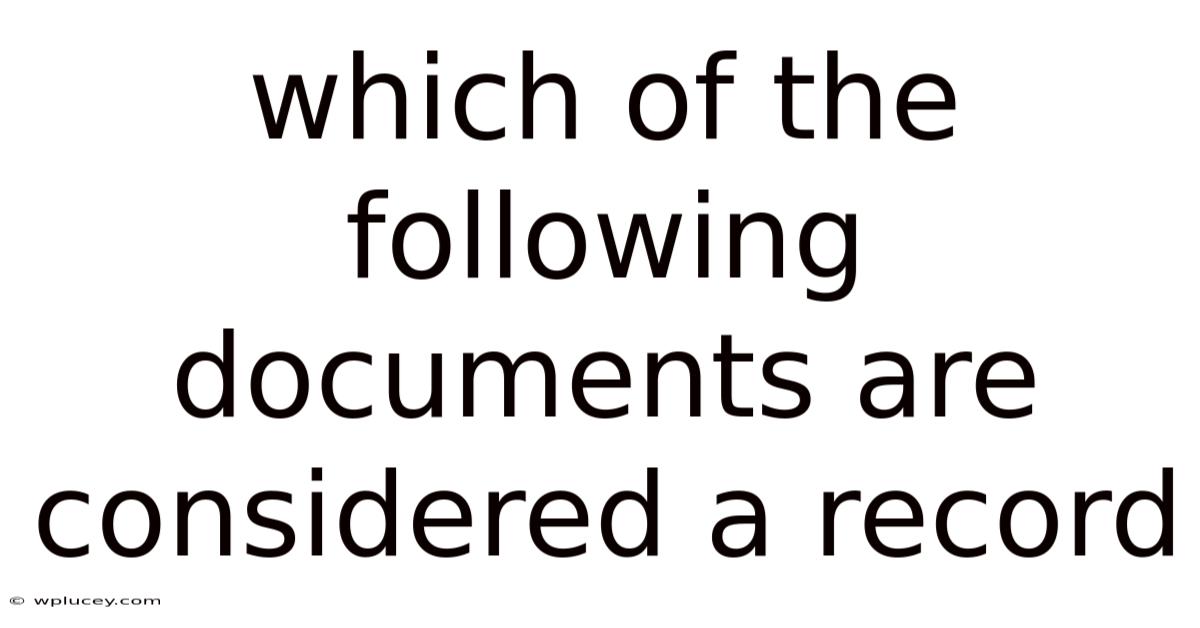 Which Of The Following Documents Are Considered A Record