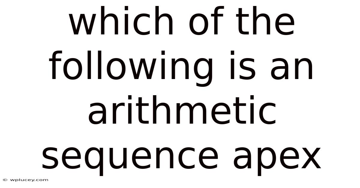 Which Of The Following Is An Arithmetic Sequence Apex