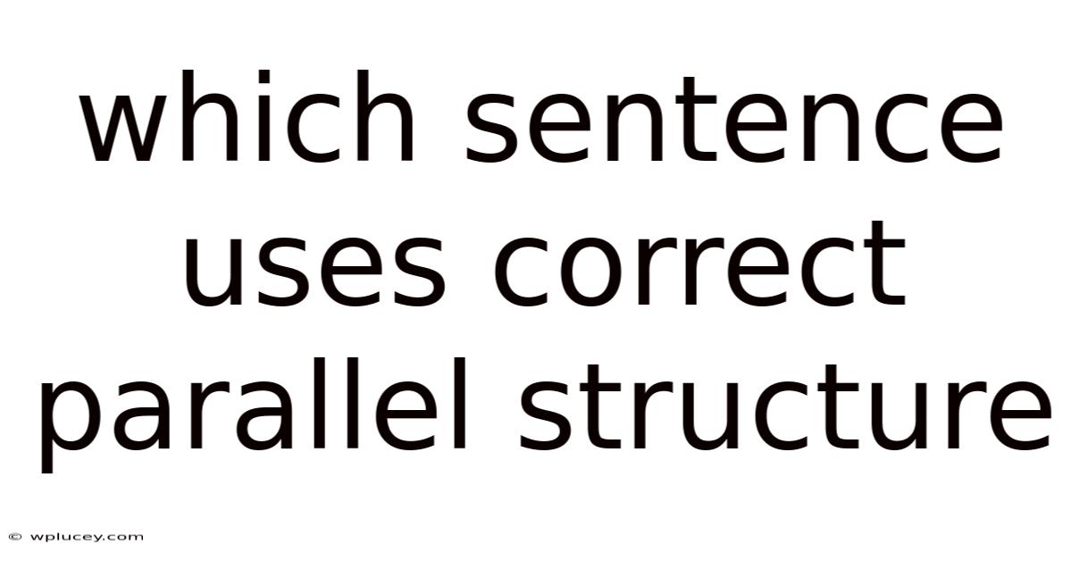 Which Sentence Uses Correct Parallel Structure