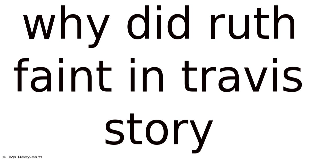 Why Did Ruth Faint In Travis Story