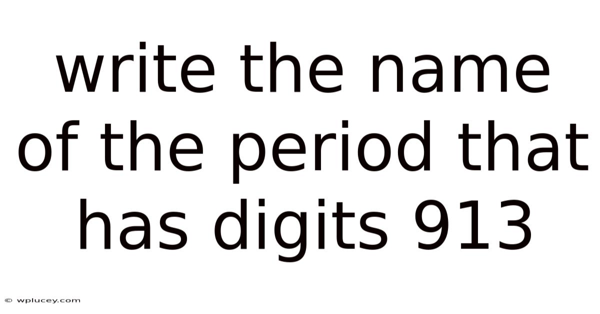 Write The Name Of The Period That Has Digits 913