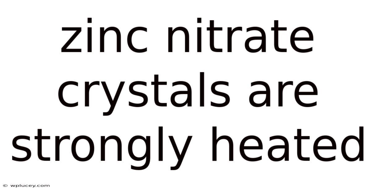 Zinc Nitrate Crystals Are Strongly Heated